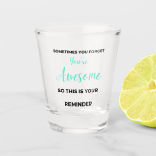 Vaso De Chupito A veces te olvidas de que eres increíble 2