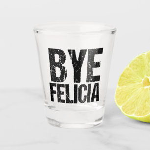 Vaso De Chupito Adiós Felicia Funny Meme