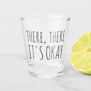 Vaso De Chupito Ahí está bien, divertido regalo de vidrio caliente