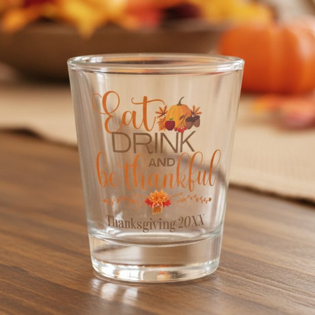 Vaso De Chupito Beba y sé Personalizado de agradecimiento (Eat Drink and Be Thankful Custom Thanksgiving Shot Glass)
