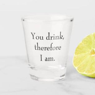 Vaso De Chupito "Bebes, por lo tanto soy" Pensamiento filosófico