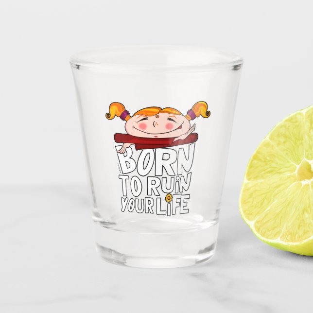 Vaso De Chupito Born to ruin your life (Anverso)