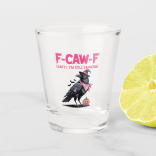 Vaso De Chupito Cáncer de F-Caw-F que aún estoy de pie con cáncer 