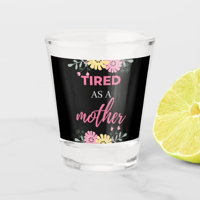 Vaso De Chupito Cansada Como Una Madre (Anverso)