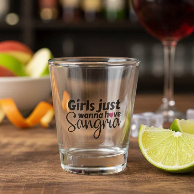 Vaso De Chupito Chicas Sólo quiero tener a Sangria (Girls Just Wanna have Sangria Shot Glass)