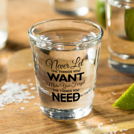 Vaso De Chupito Cosas que quieres frente a las necesidades de vidr