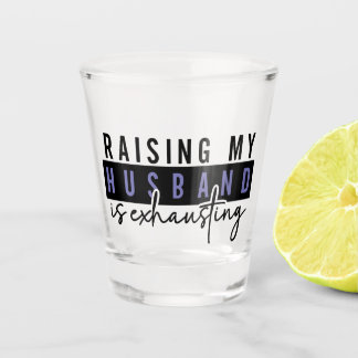 Vaso De Chupito Criar a mi esposo es agotador, Adultos Sarcásticos