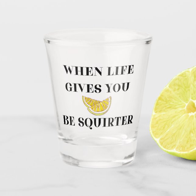 Vaso De Chupito Cuando la Vida te Da Limones Sé un Squirter (Anverso)