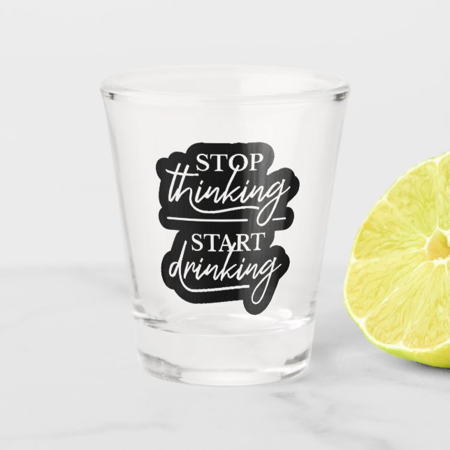 Vaso De Chupito Deja de Pensar, Empieza a Beber (Anverso)