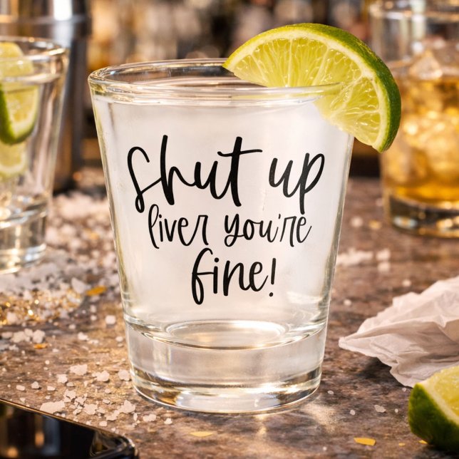 Vaso De Chupito Divertido Cállate Hígado Estás Bien (Subido por el creador)