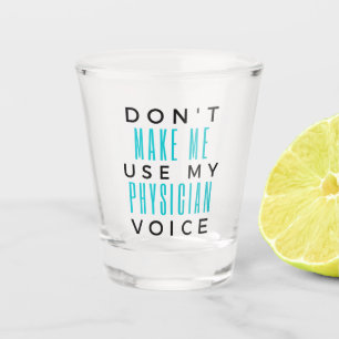 Vaso De Chupito Don't Make Me Use My Physician Voice 2
