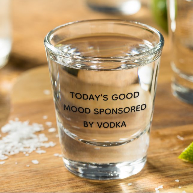 Vaso De Chupito El buen humor de hoy patrocinado por Vodka (Subido por el creador)