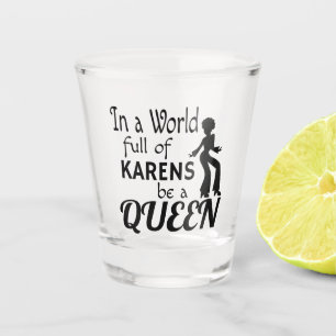 Vaso De Chupito En un mundo de KARENS ser una REINA