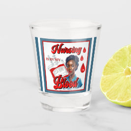 Vaso De Chupito Enfermera de enfermería. Está en mi sangre.