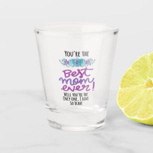 Vaso De Chupito Eres la mejor mamá de todos los tiempos, eres la ú