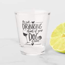 Vaso De Chupito Es gracioso no beber solo si tu perro está en casa