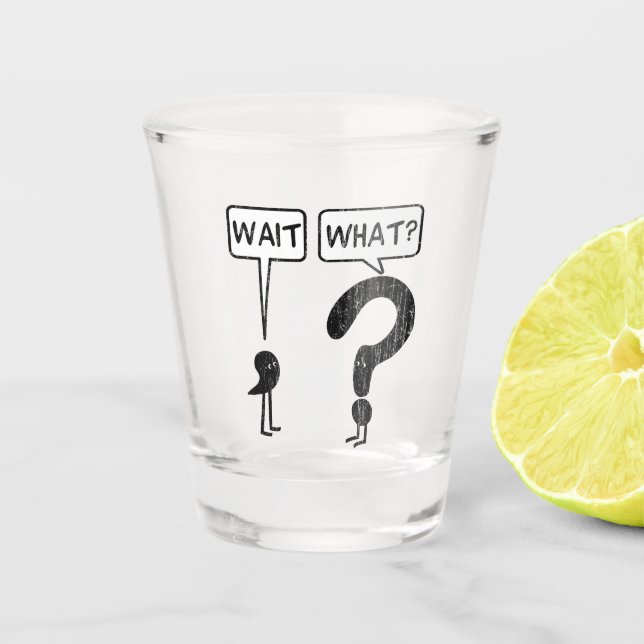 Vaso De Chupito ¿Espera, qué? (Anverso)