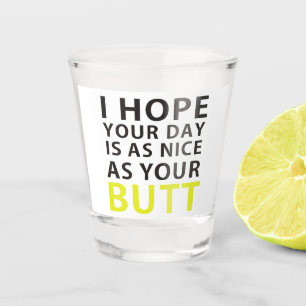 Vaso De Chupito Espero que tu día sea tan agradable como tu traser