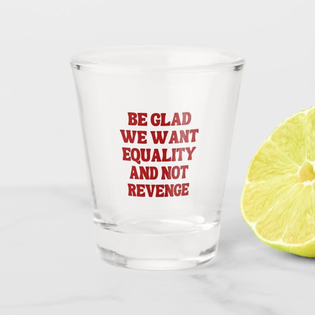 Vaso De Chupito Estemos contentos de que queremos igualdad y no ve (Anverso)