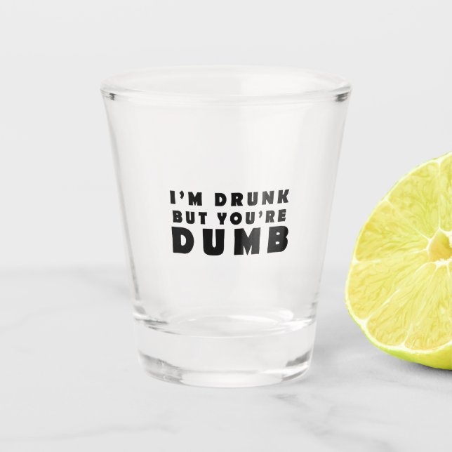 Vaso De Chupito Estoy borracho pero tú eres tonto (Anverso)