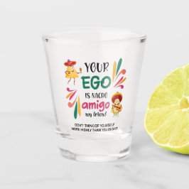 Vaso De Chupito Gracioso TU EGO ES NACHO AMIGO Personalizado Texto