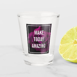 Vaso De Chupito Hacer que hoy sea asombroso el Rosa púrpura Inspir