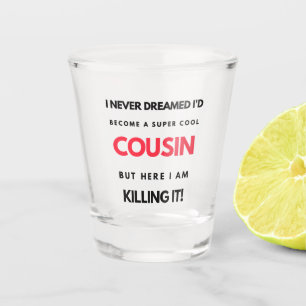 Vaso De Chupito I Never Dreamed I'd Become A Super Cool Cousin 2