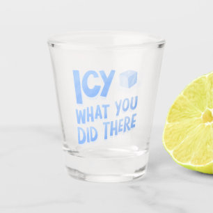 Vaso De Chupito Icy lo que hiciste allí Funny