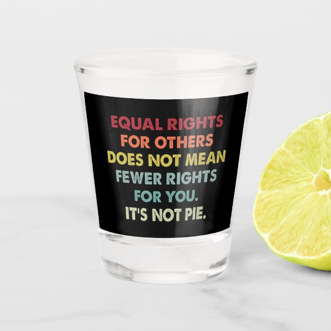 Vaso De Chupito Igualdad de Derechos para Otros No Significa Menos (Anverso)