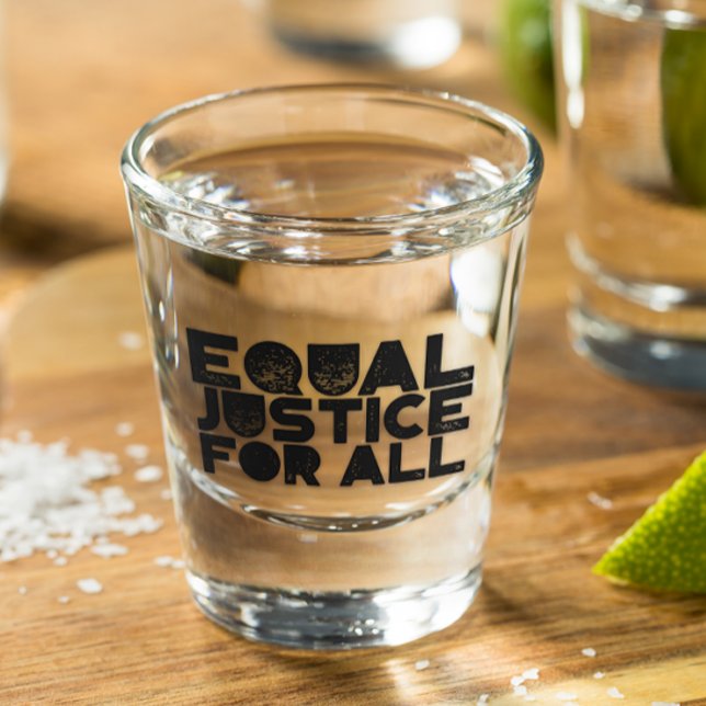 Vaso De Chupito Igualdad De Justicia Para Todos - Vidrio De Fuego (Subido por el creador)