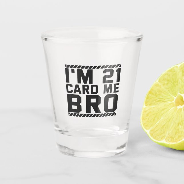 Vaso De Chupito I'm 21 Card Me Bro Funny 21st Birthday Legal Drink (Anverso)