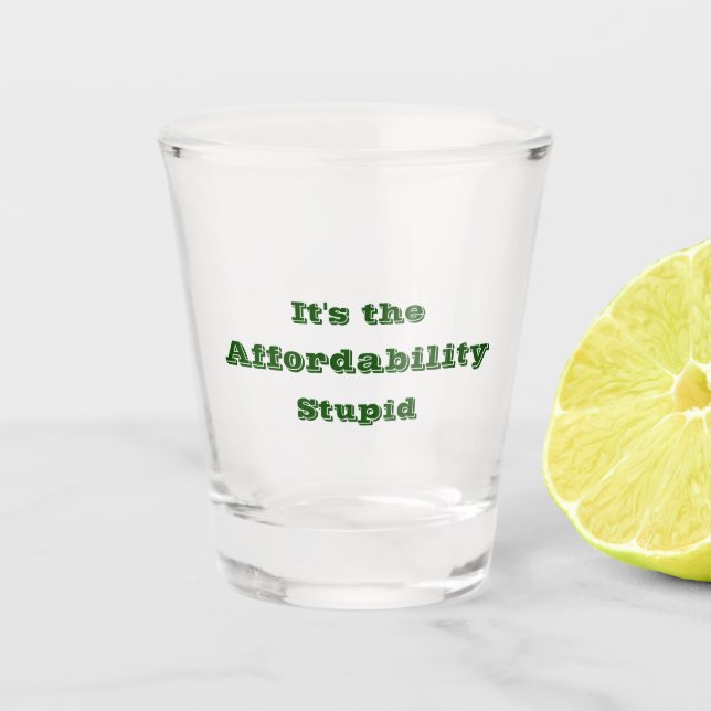 Vaso De Chupito It’s the Affordability Stupid (Anverso)