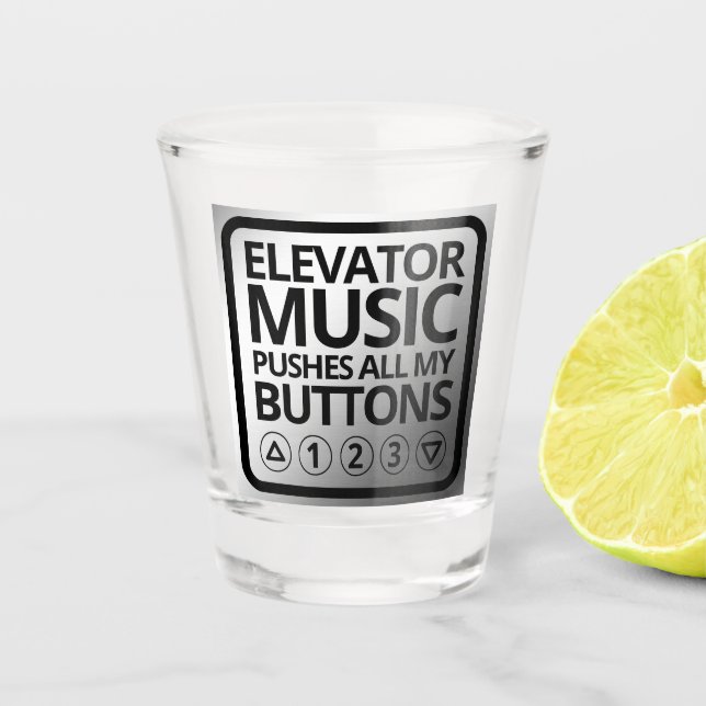 Vaso De Chupito La Música Graciosa Del Ascensor Empuja Todos Mis B (Anverso)