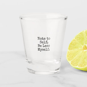 Vaso De Chupito La nota al uno mismo, sea menos misma