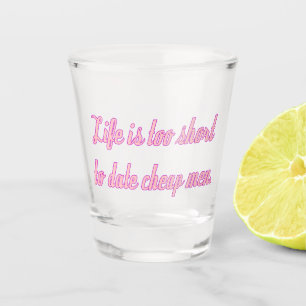 Vaso De Chupito La vida es demasiado corta para salir con hombres