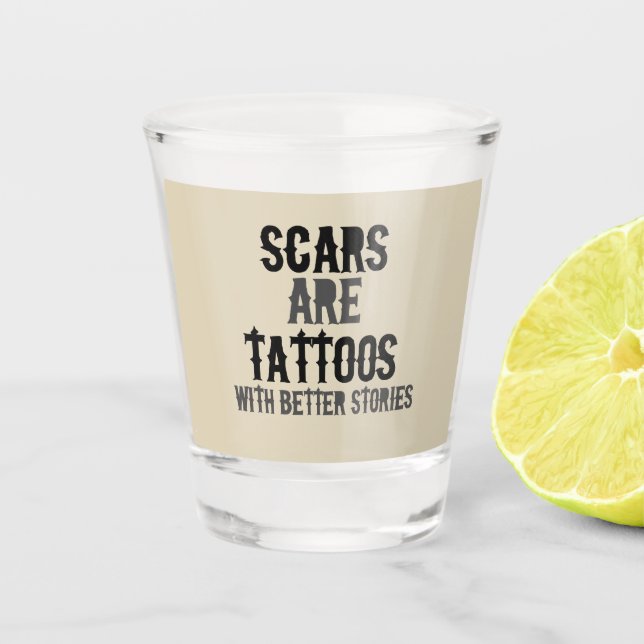 Vaso De Chupito Las cicatrices son tatuajes (Anverso)