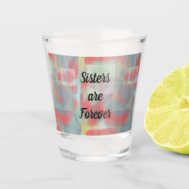 Vaso De Chupito Las hermanas son para siempre Rosa artístico Paste