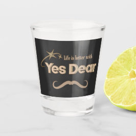 Vaso De Chupito Life Is Better With “Yes Dear” – Marriage Humor
