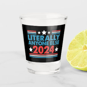 Vaso De Chupito Literalmente Cualquiera Otro 2024 Presidente USA E