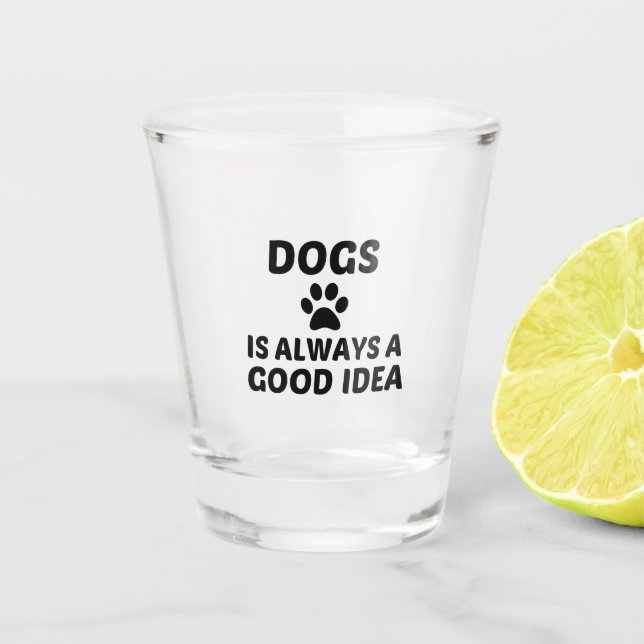 VASO DE CHUPITO LOS PERROS SIEMPRE SON UNA BUENA IDEA (Anverso)