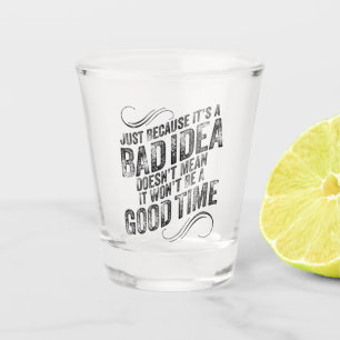 Vaso De Chupito Mala idea, buen momento