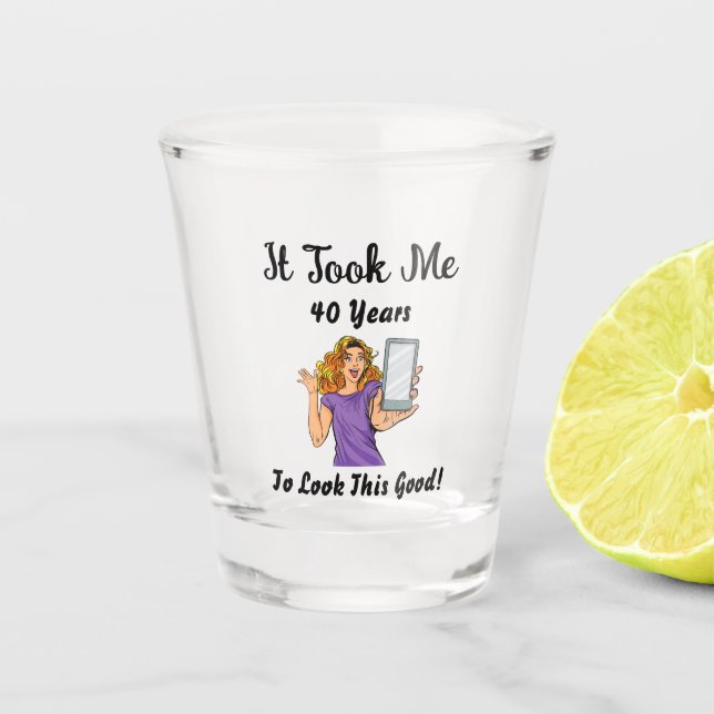 Vaso De Chupito me tomó 40 años lucir tan bien (Anverso)