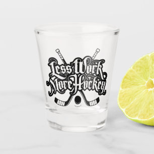 Vaso De Chupito Menos trabajo más hockey