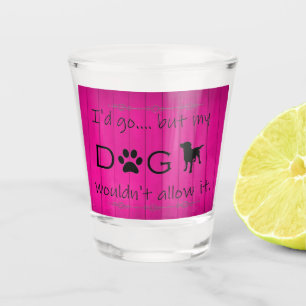 Vaso De Chupito Mi perro no lo dejaría disparar vidrio - Magenta