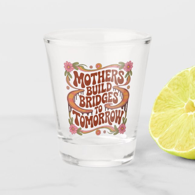 Vaso De Chupito Mothers Build Bridges To Tomorrow (Anverso)