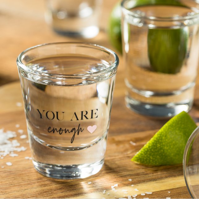 Vaso De Chupito Motivación positiva que eres suficiente cita (Subido por el creador)