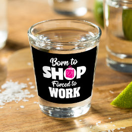 Vaso De Chupito Nacido Para Comprar Obligado A Trabajar