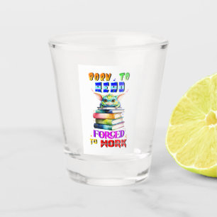 Vaso De Chupito Nacido Para Leer Forzado A Trabajar