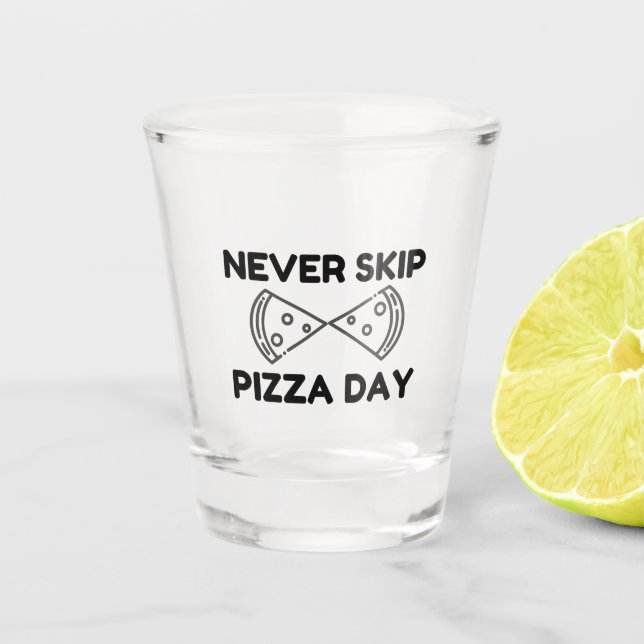 Vaso De Chupito Never Skip Pizza Day (Anverso)