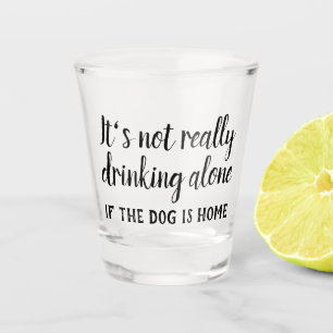 Vaso De Chupito No es muy divertido beber solo perro